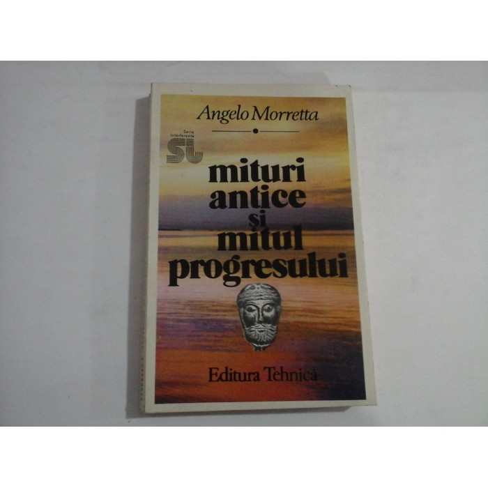 MITURI ANTICE SI MITUL PROGRESULUI - ANGELO MORRETTA MITURI ANTICE SI MITUL PROGRESULUI - ANGELO MORRETTA